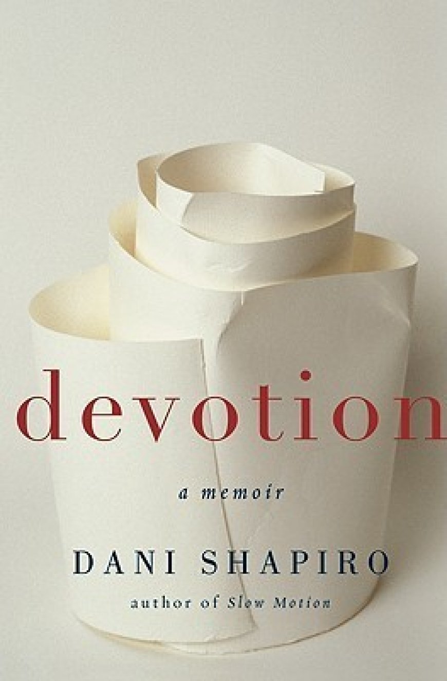 [PDF] Devotion: a memoir by Dani Shapiro