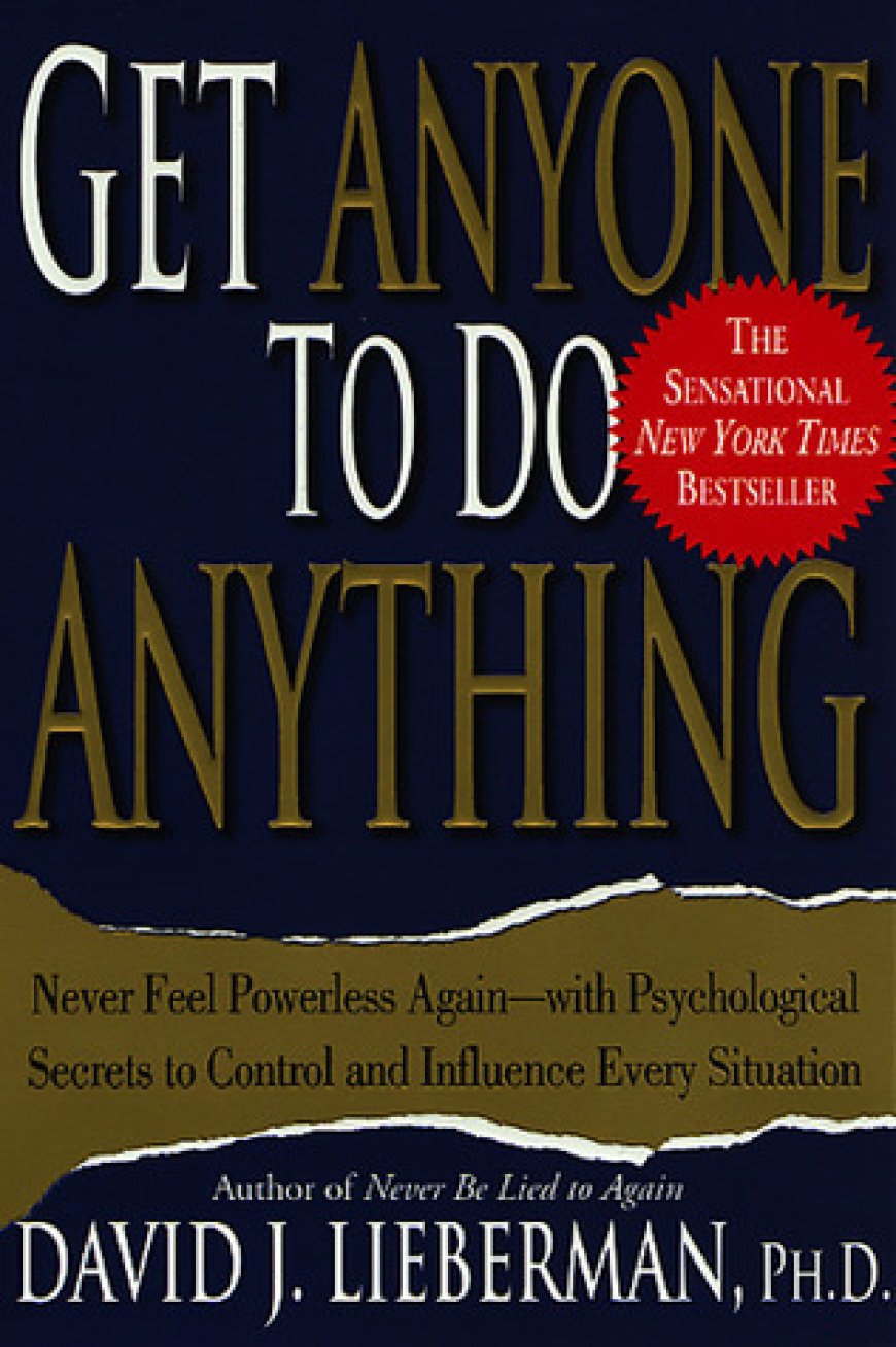 [PDF] Get Anyone to Do Anything: Never Feel Powerless Again--with Psychological Secrets to Control and Influence Every Situation by David J. Lieberman