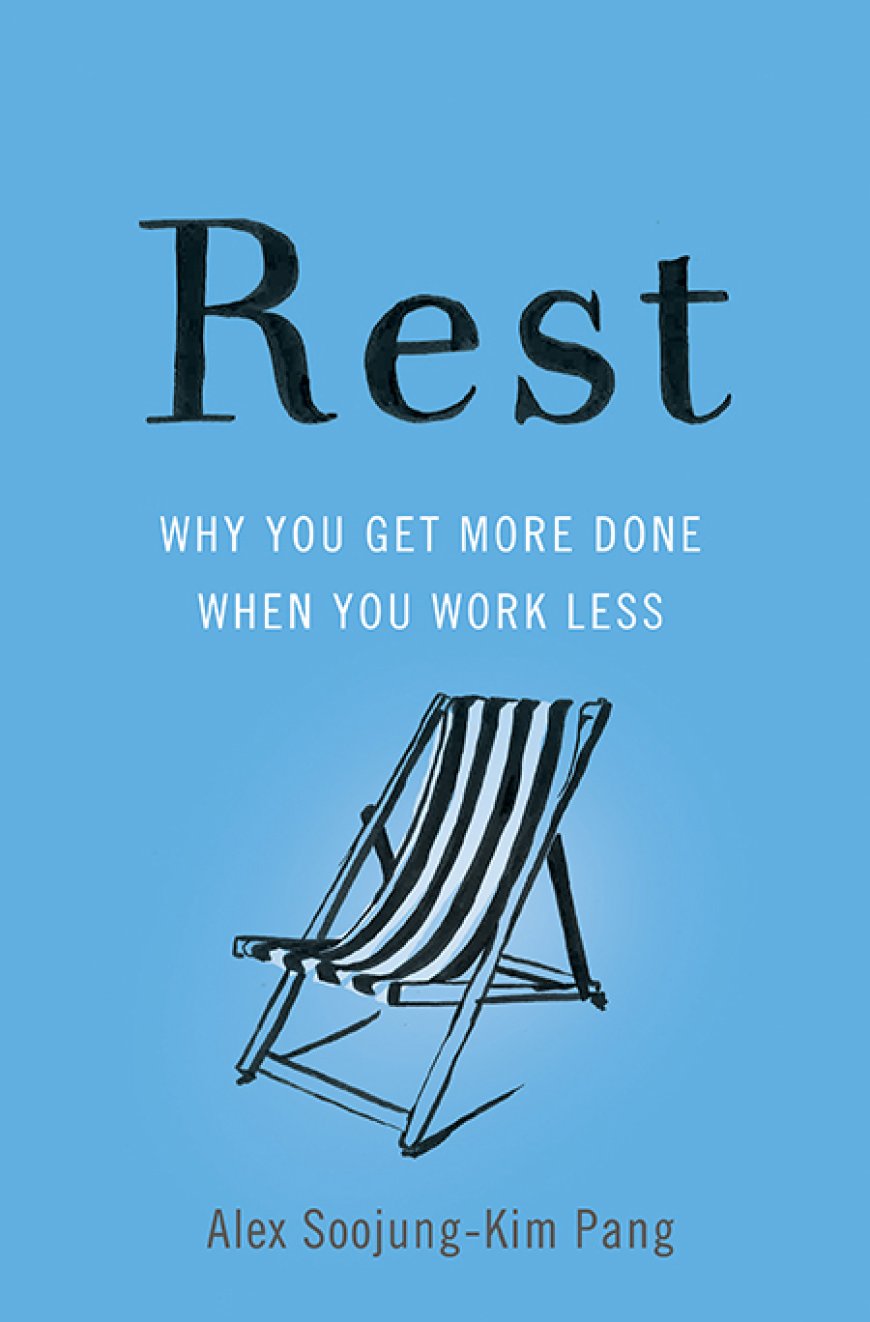 [PDF] Rest: Why You Get More Done When You Work Less by Alex Soojung-Kim Pang