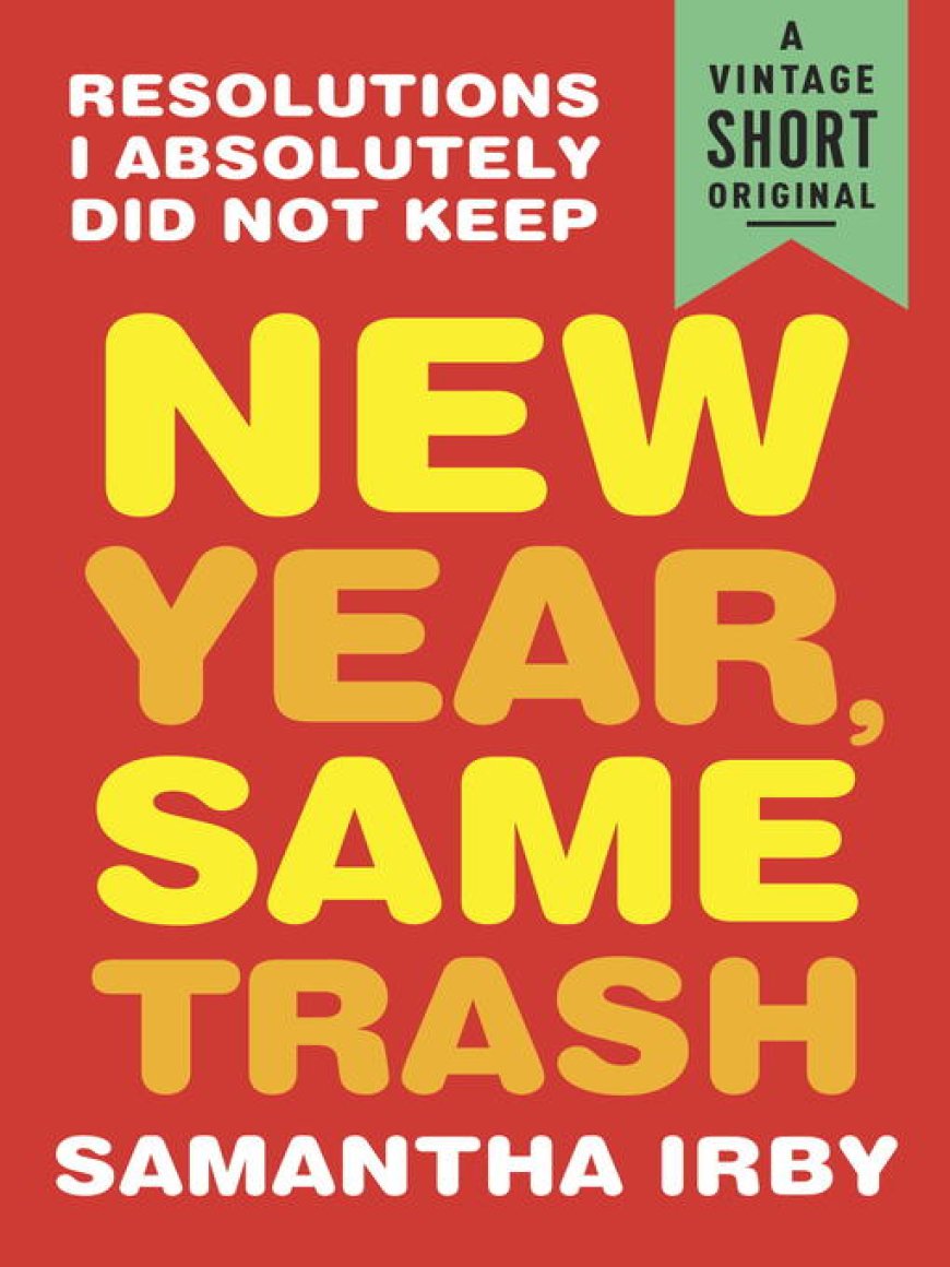 [PDF] New Year, Same Trash: Resolutions I Absolutely Did Not Keep by Samantha Irby