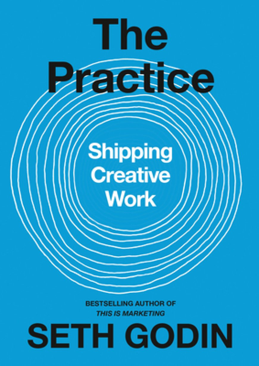 [PDF] The Practice: Shipping Creative Work by Seth Godin