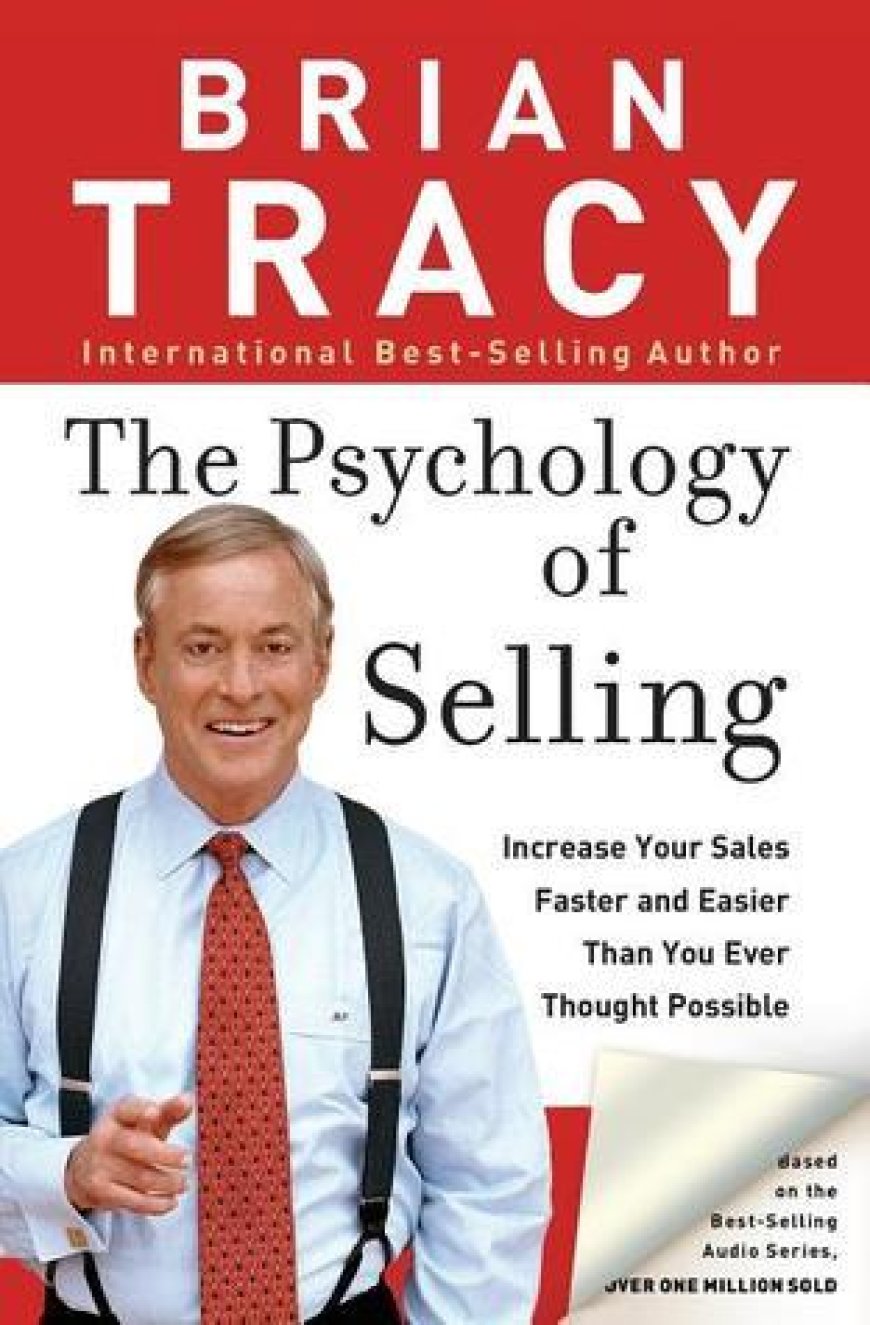 [PDF] The Psychology of Selling: Increase Your Sales Faster and Easier Than You Ever Thought Possible by Brian Tracy