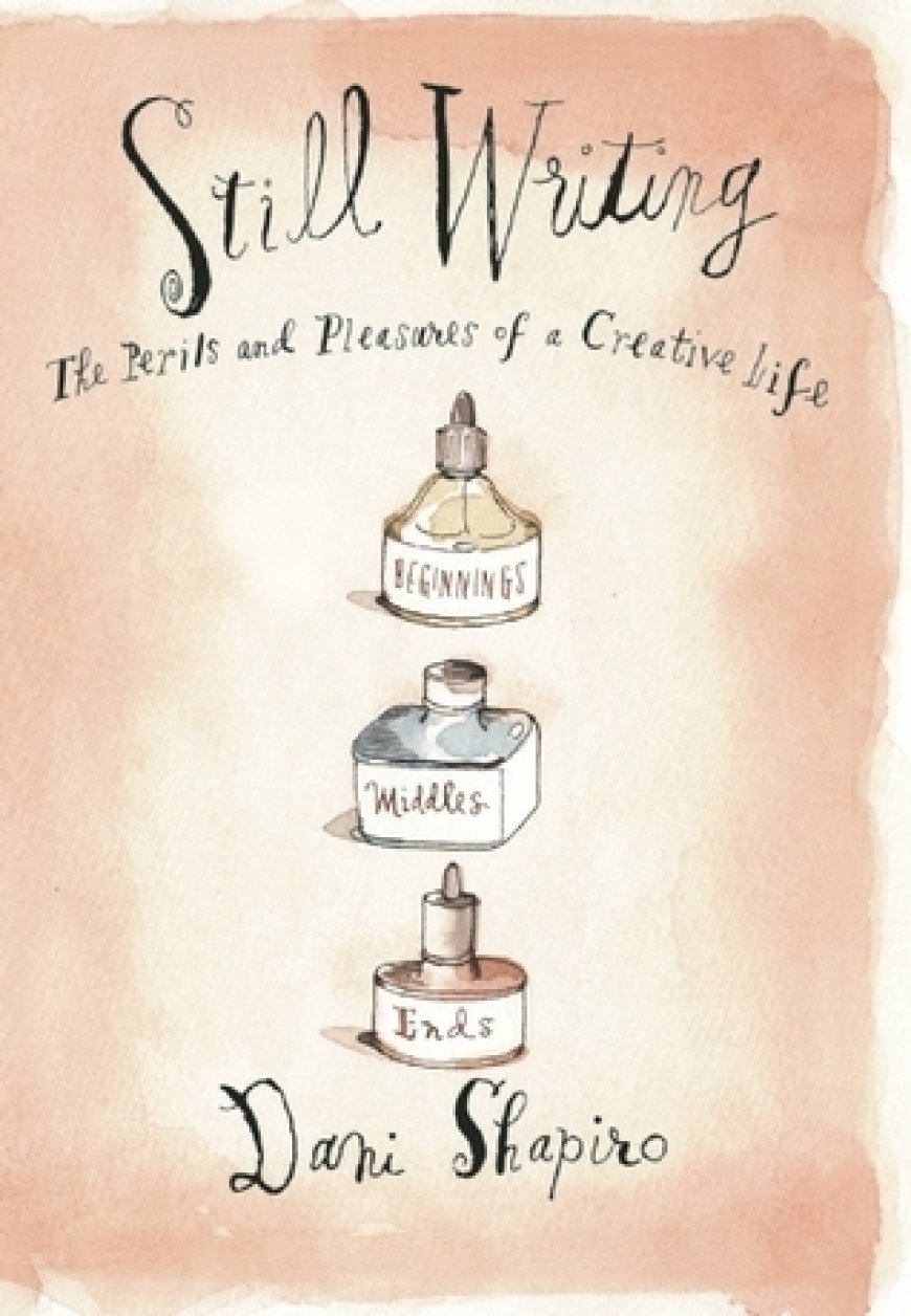 [PDF] Still Writing: The Perils and Pleasures of a Creative Life by Dani Shapiro