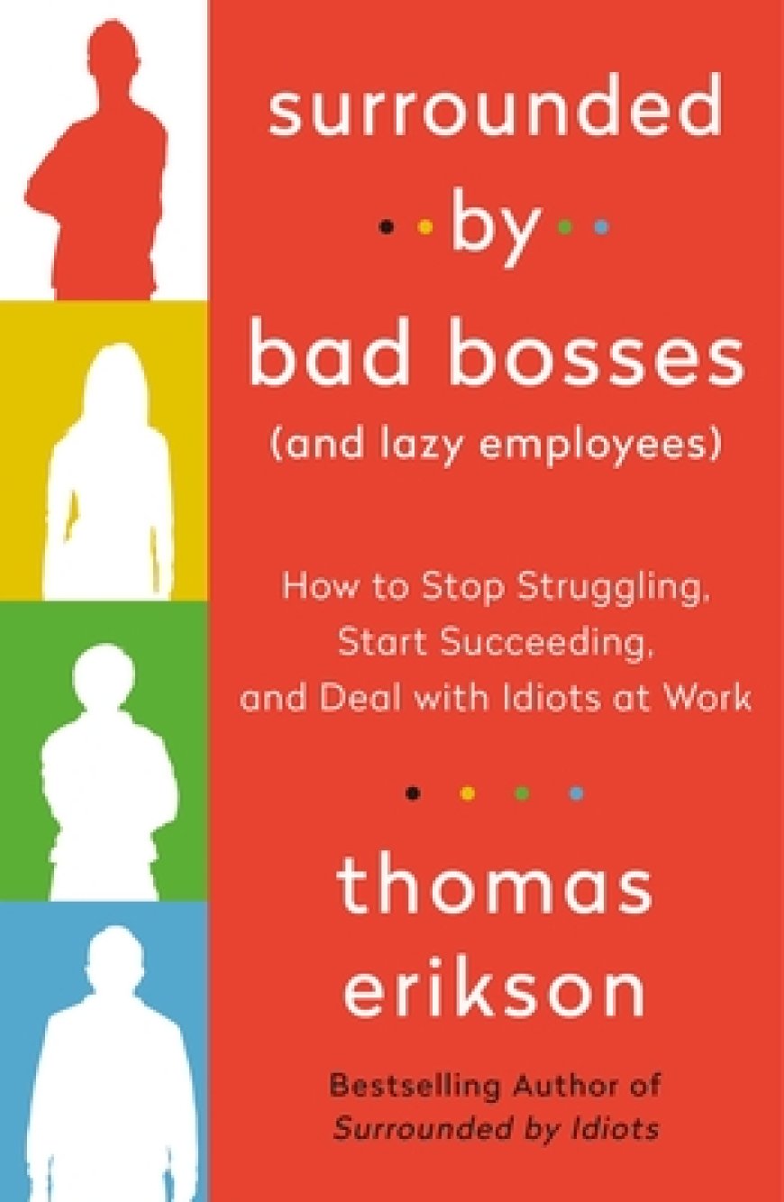 [PDF] The Surrounded by Idiots Surrounded by Bad Bosses (And Lazy Employees): How to Stop Struggling, Start Succeeding, and Deal with Idiots at Work by Thomas Erikson