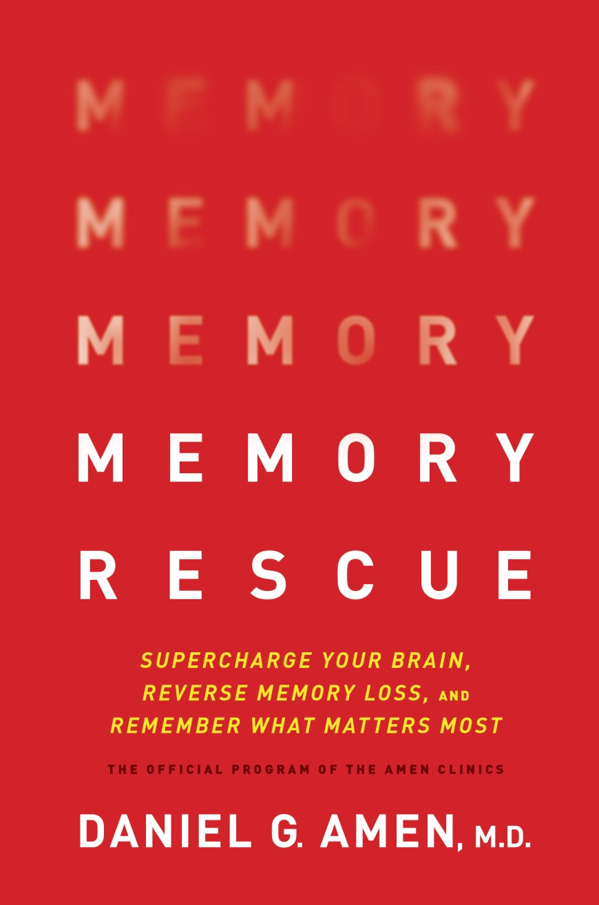 [PDF] Memory Rescue: Supercharge Your Brain, Reverse Memory Loss, and Remember What Matters Most by Daniel G. Amen