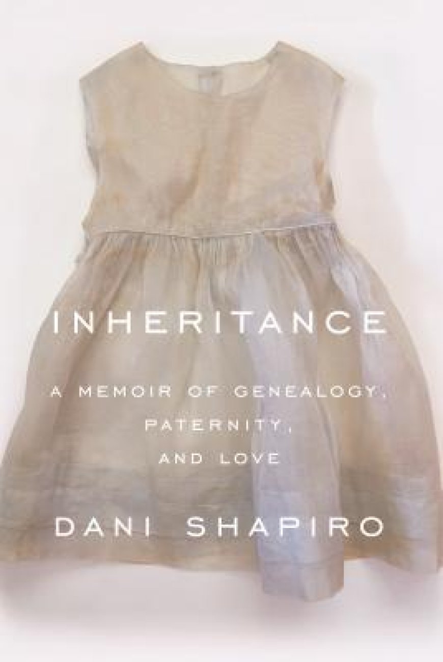 [PDF] Inheritance: A Memoir of Genealogy, Paternity, and Love by Dani Shapiro