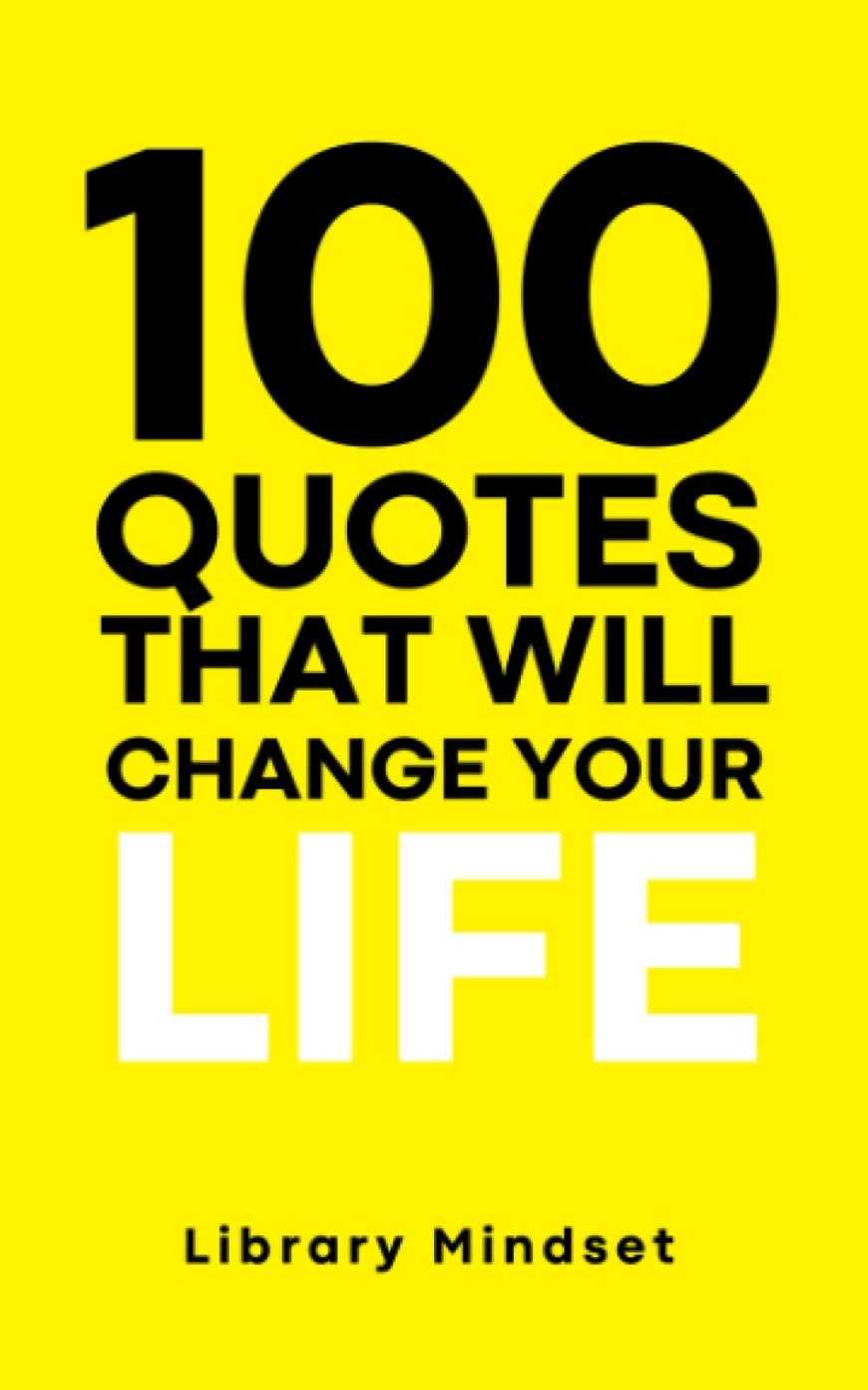 [PDF] 100 Quotes That Will Change Your life by Library Mindset