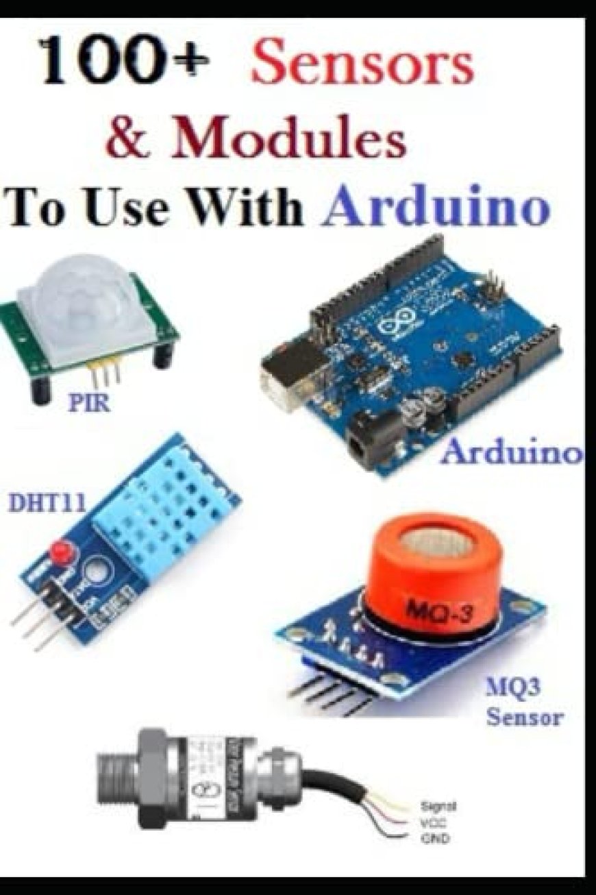 [PDF] 100+ Sensors & Modules To Use With Arduino: All Sensors and Modules by Vijay Verma