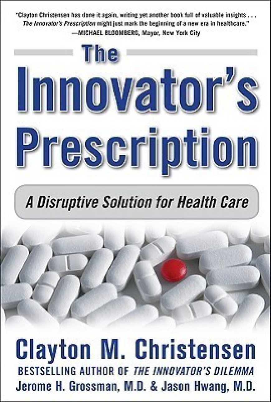 [PDF] The Innovator's Prescription: A Disruptive Solution for Health Care by Clayton M. Christensen ,  Jerome H. Grossman M.D. ,  Jason Hwang M.D.