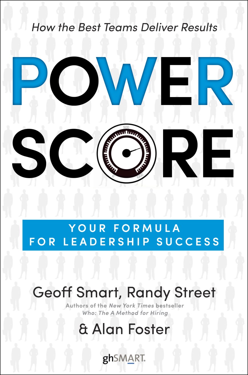 [PDF] Power Score: Your Formula for Leadership Success by Geoff Smart ,  Randy Street ,  Alan Foster