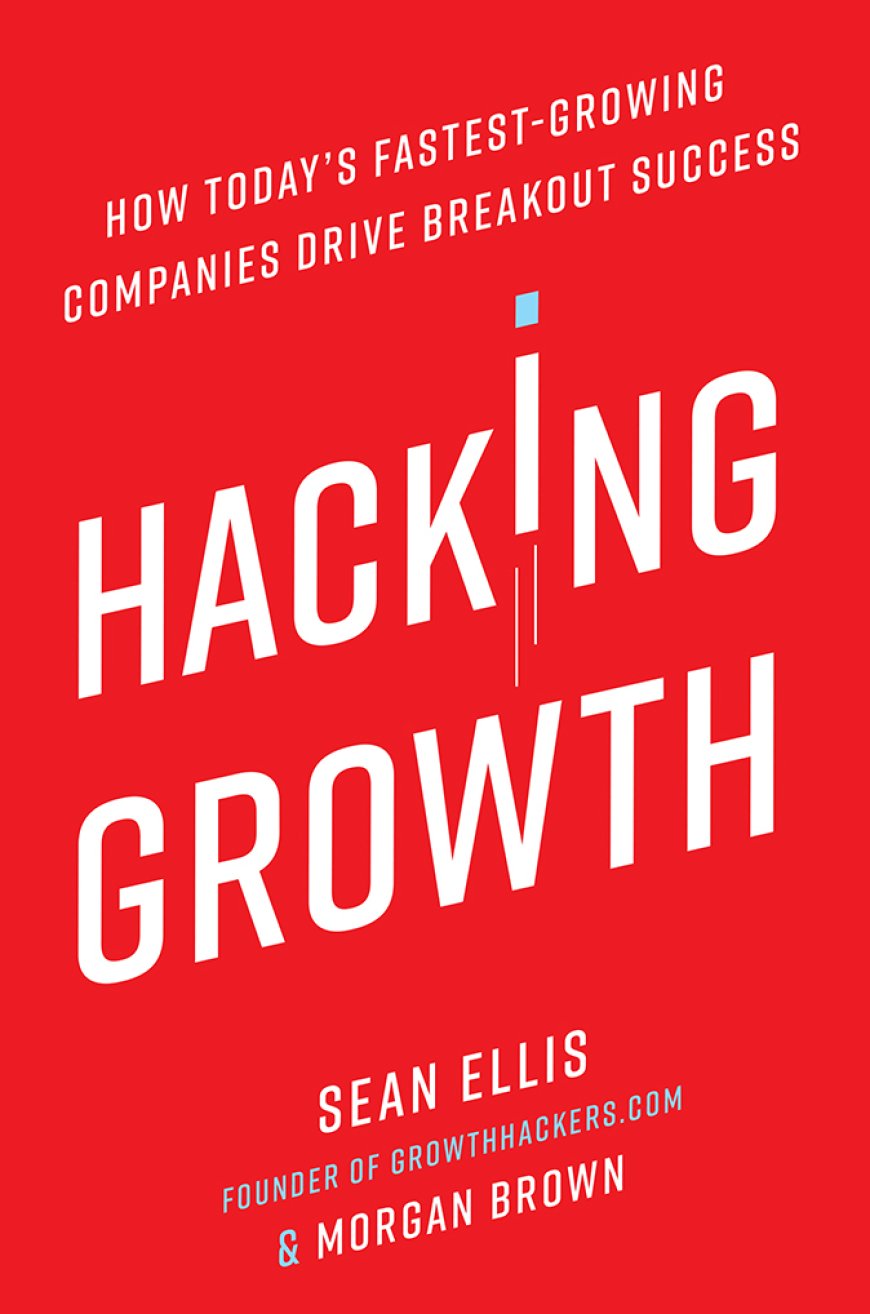 [PDF] Hacking Growth: How Today's Fastest-Growing Companies Drive Breakout Success by Sean Ellis ,  Morgan Brown