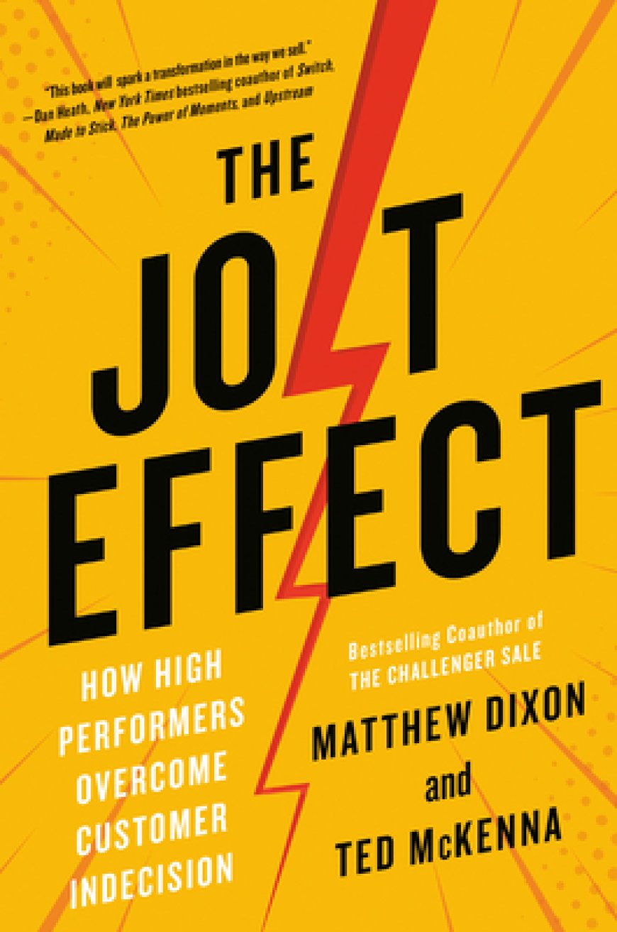 [PDF] The JOLT Effect: How High Performers Overcome Customer Indecision by Matthew Dixon ,  Ted McKenna