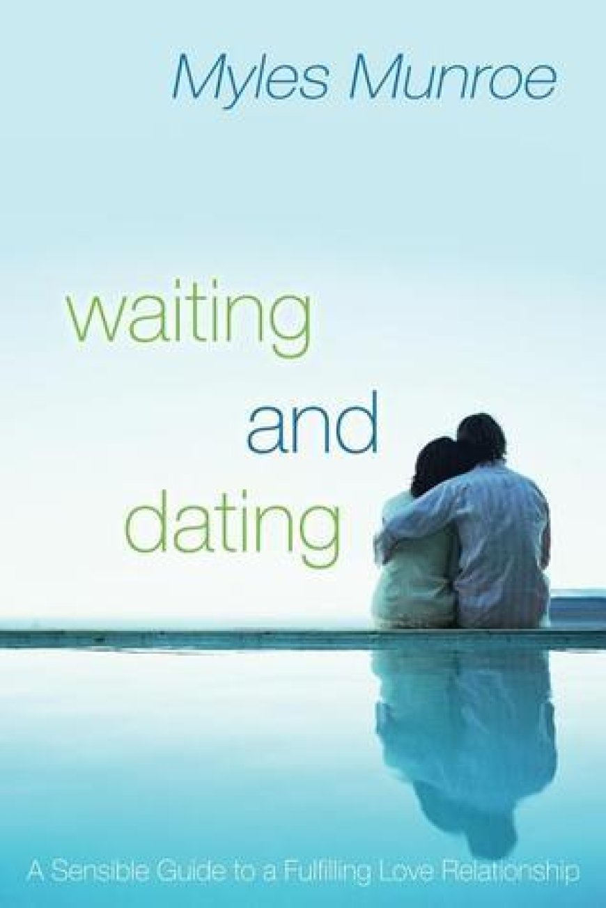 [PDF] Waiting and Dating: A Sensible Guide to a Fulfilling Love Relationship by Myles Munroe