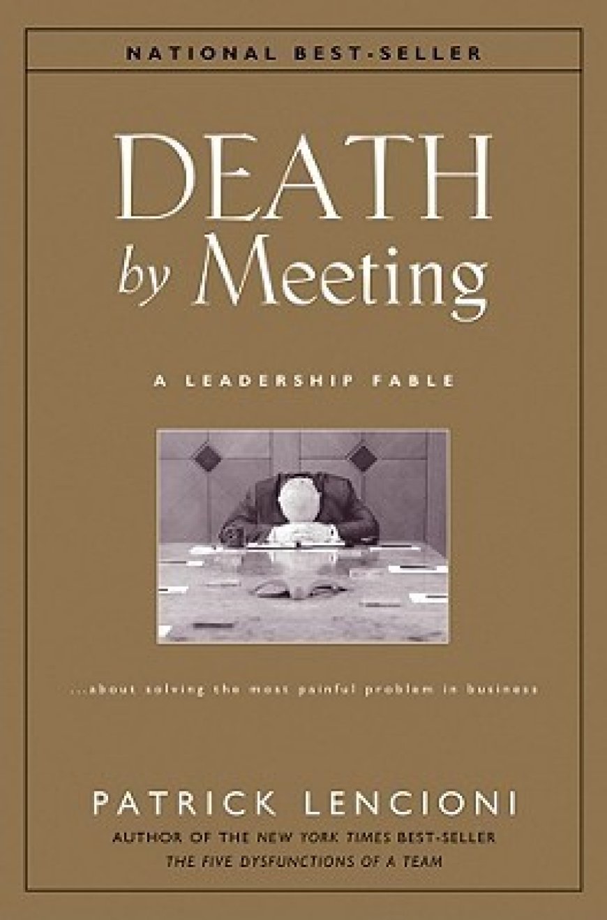 [PDF] Death by Meeting: A Leadership Fable… about Solving the Most Painful Problem in Business by Patrick Lencioni