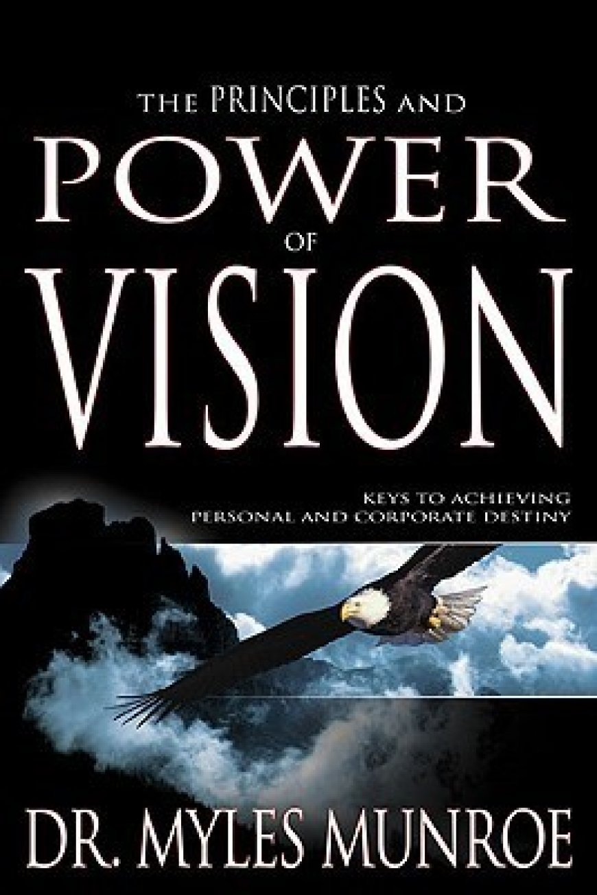 [PDF] The Principles and Power of Vision by Myles Munroe