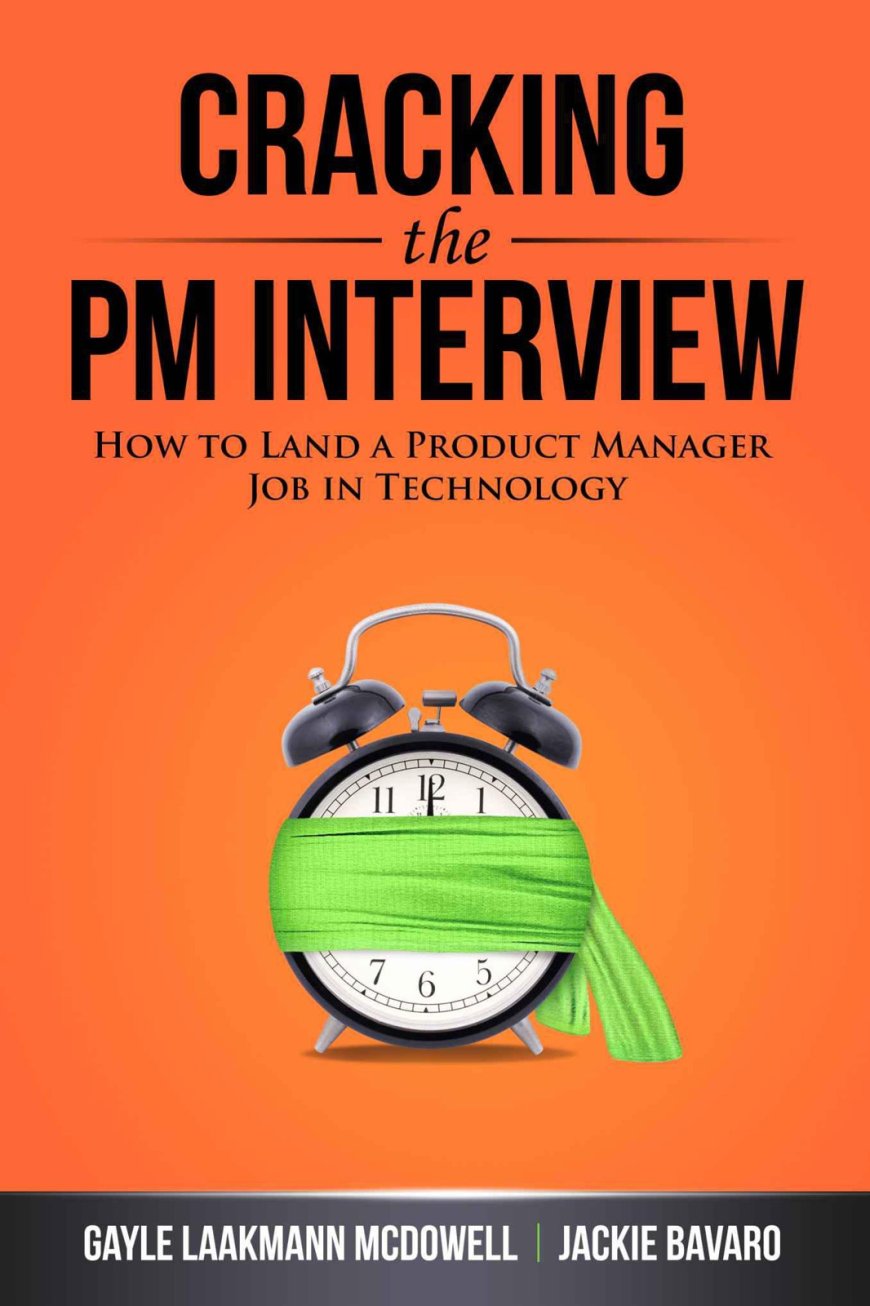 [PDF] Cracking the PM Interview: How to Land a Product Manager Job in Technology by Gayle Laakmann McDowell ,  Jackie Bavaro