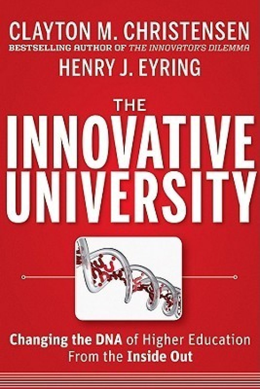 [PDF] The Innovative University: Changing the DNA of Higher Education from the Inside Out by Clayton M. Christensen ,  Henry J. Eyring