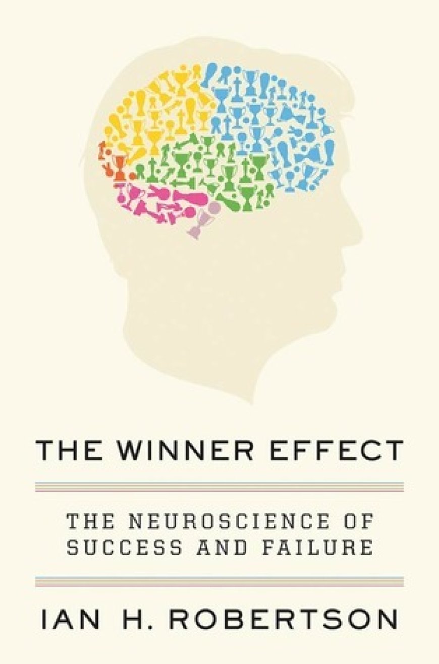 [PDF] The Winner Effect: The Neuroscience of Success and Failure by Ian H. Robertson