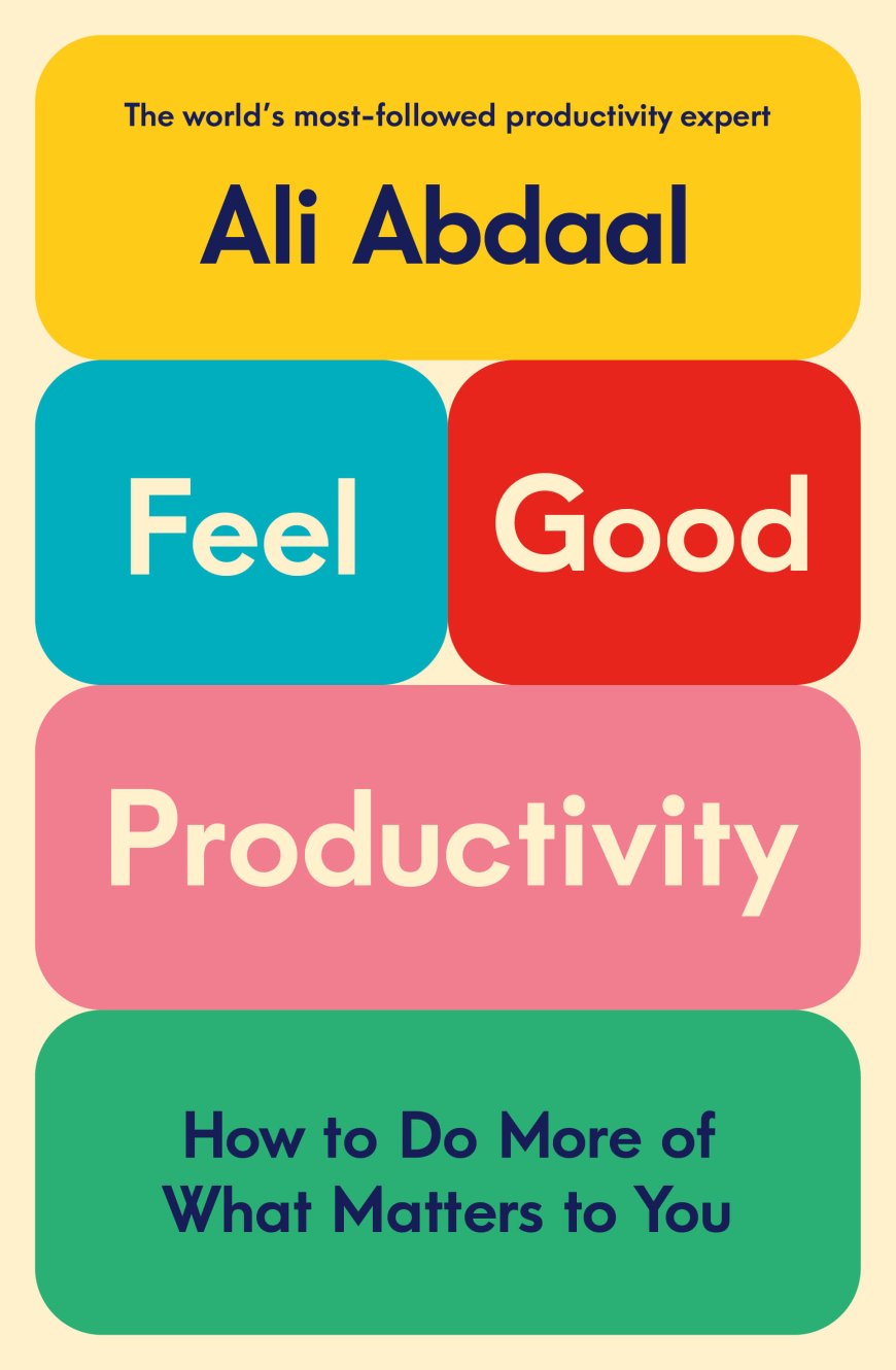 [PDF] Feel-Good Productivity: How to Do More of What Matters to You by Ali Abdaal