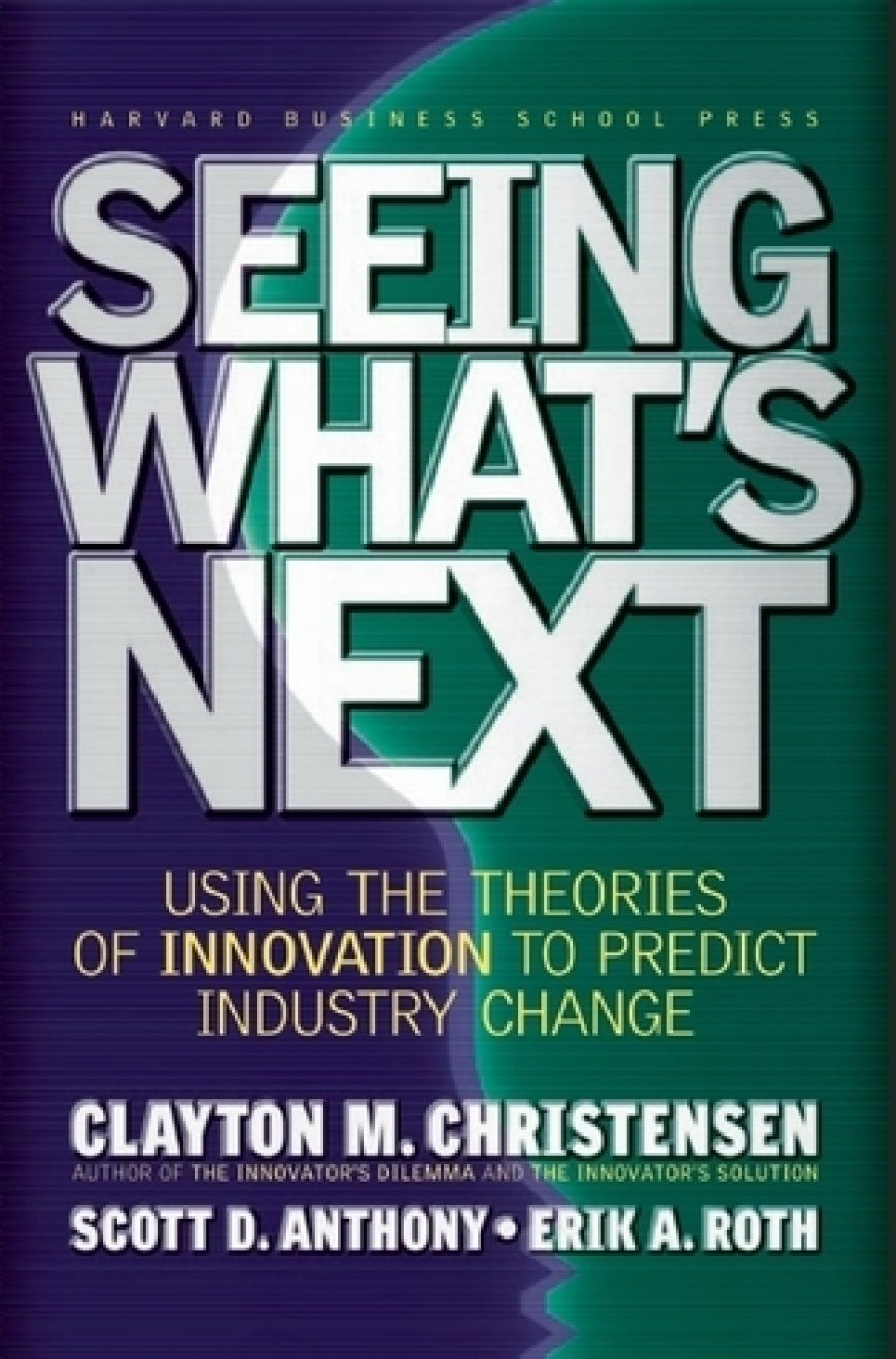 [PDF] Seeing What's Next: Using the Theories of Innovation to Predict Industry Change by Clayton M. Christensen ,  Erik A. Roth ,  Scott D. Anthony