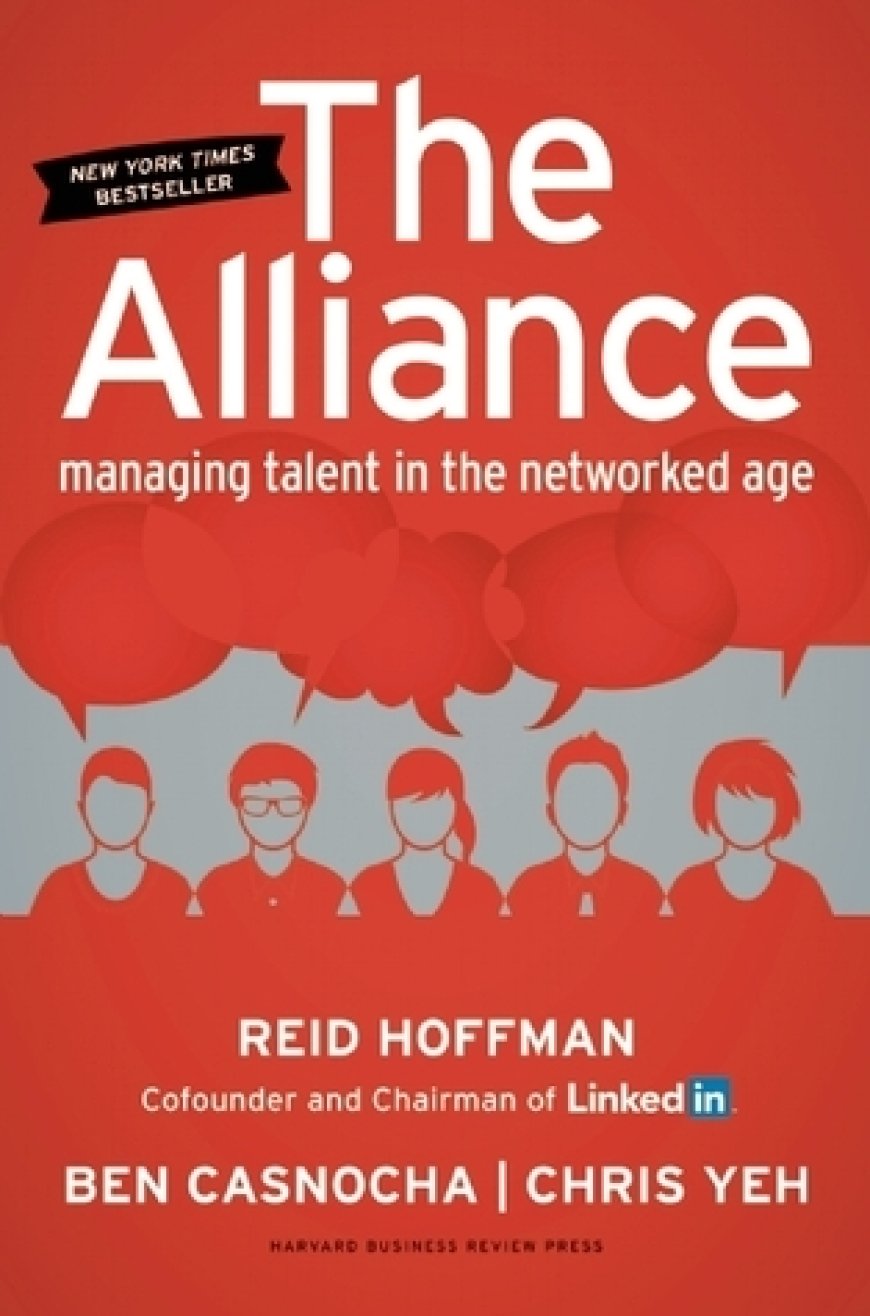 [PDF] The Alliance: Managing Talent in the Networked Age by Reid Hoffman ,  Ben Casnocha ,  Chris Yeh