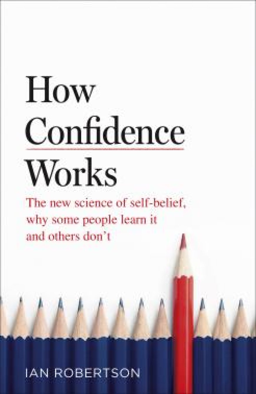 [PDF] How Confidence Works by Ian H. Robertson