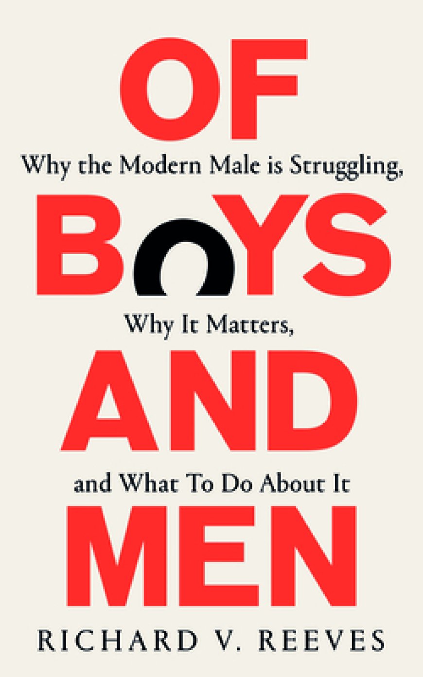 [PDF] Of Boys and Men: Why the Modern Male Is Struggling, Why It Matters, and What to Do About It by Richard V. Reeves