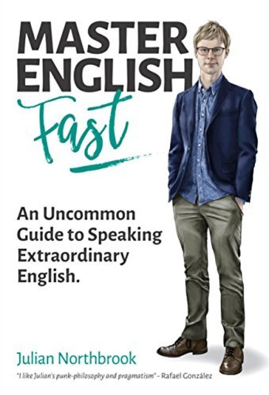 [PDF] Master English FAST: An Uncommon Guide to Speaking Extraordinary English by Julian Northbrook