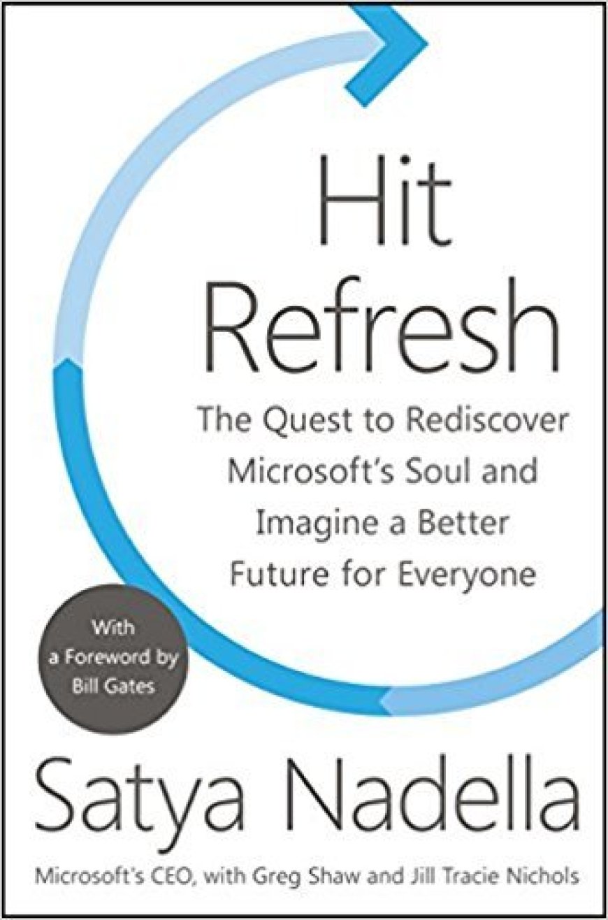 [PDF] Hit Refresh: The Quest to Rediscover Microsoft's Soul and Imagine a Better Future for Everyone by Satya Nadella ,  Greg Shaw ,  Jill Tracie Nichols