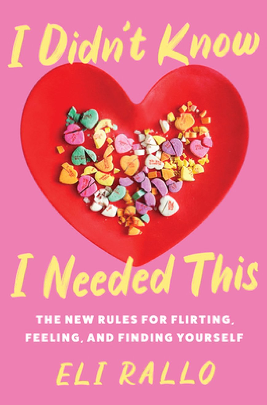 [PDF] I Didn't Know I Needed This The New Rules for Flirting, Feeling, and Finding Y by Eli Rallo