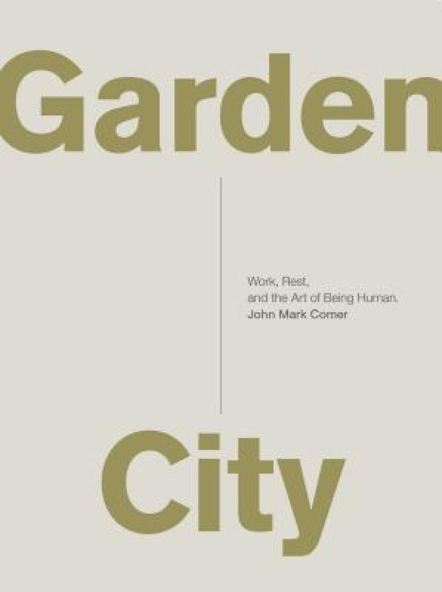 [PDF] Garden City: Work, Rest, and the Art of Being Human. by John Mark Comer