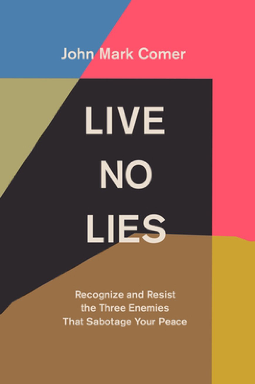 [PDF] Live No Lies: Recognize and Resist the Three Enemies That Sabotage Your Peace by John Mark Comer