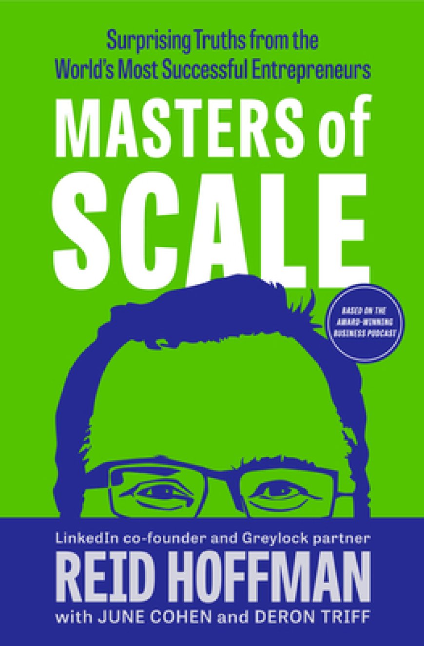 [PDF] Masters of Scale: Surprising Truths from the World's Most Successful Entrepreneurs  Reid Hoffman ,  June Cohen  (Primary Contributor) ,  Deron Triff  (Primary Contributor)