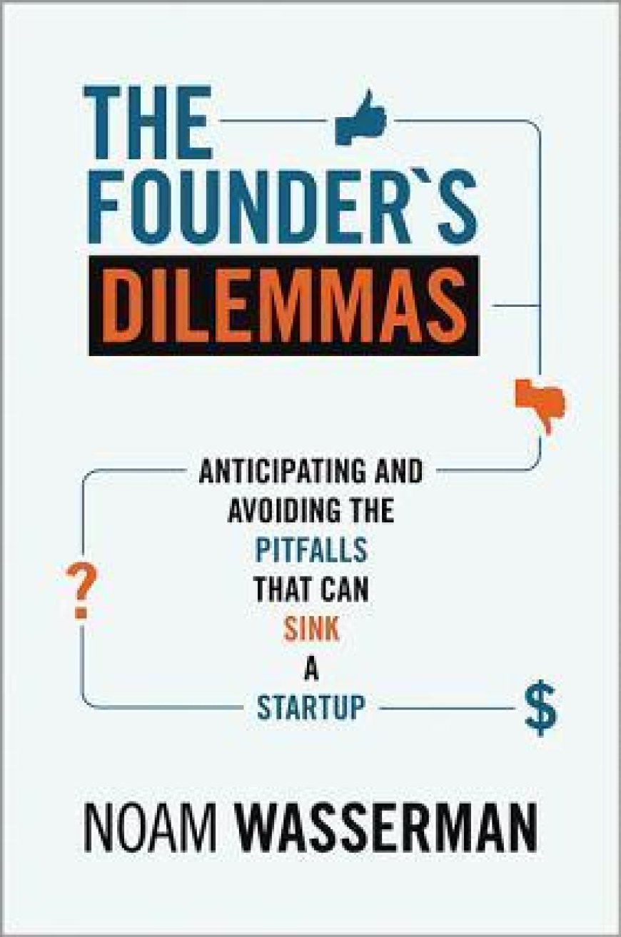 [PDF] The Founder's Dilemmas: Anticipating and Avoiding the Pitfalls That Can Sink a Startup by Noam Wasserman