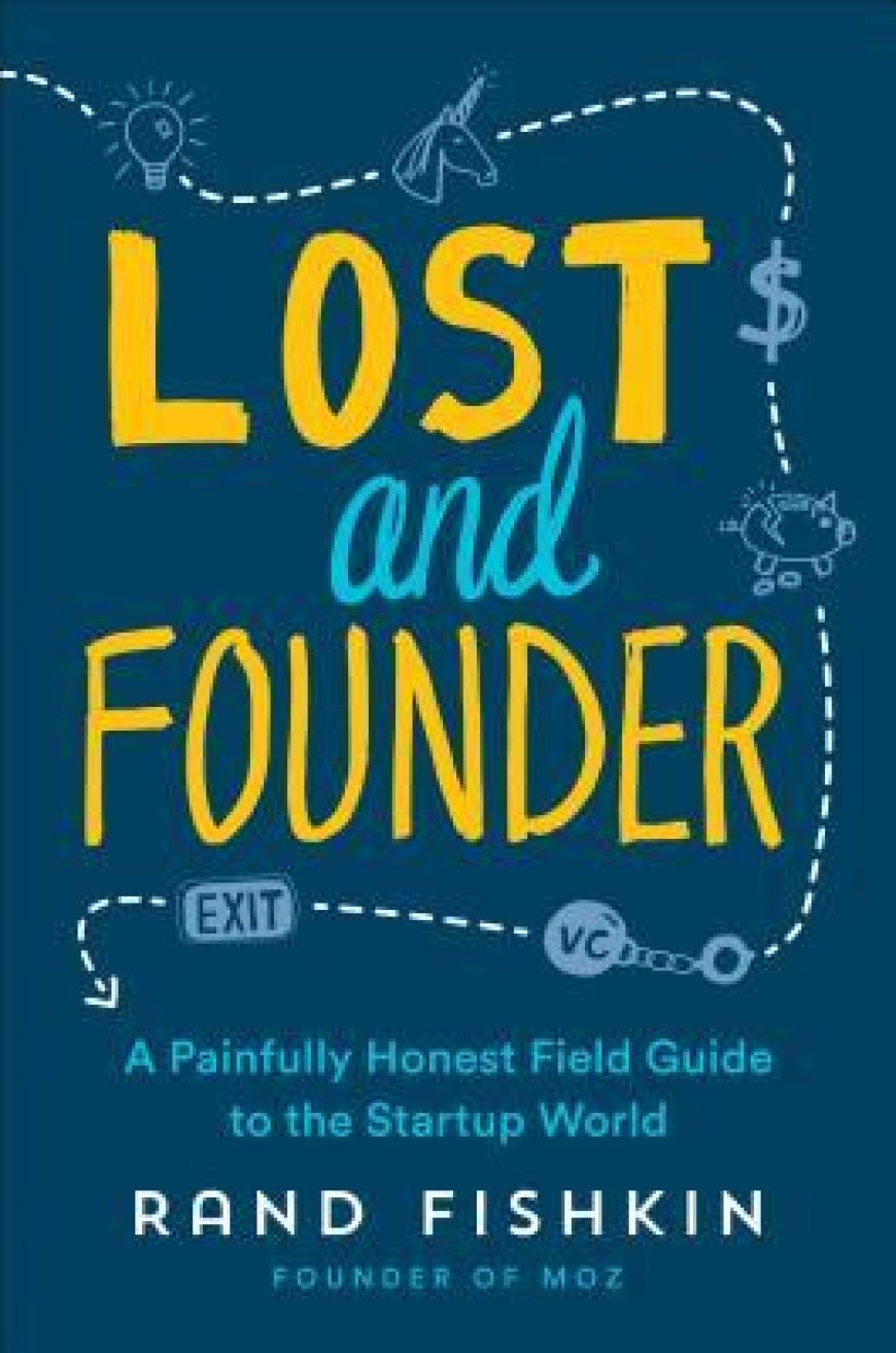 [PDF] Lost and Founder: A Painfully Honest Field Guide to the Startup World by Rand Fishkin