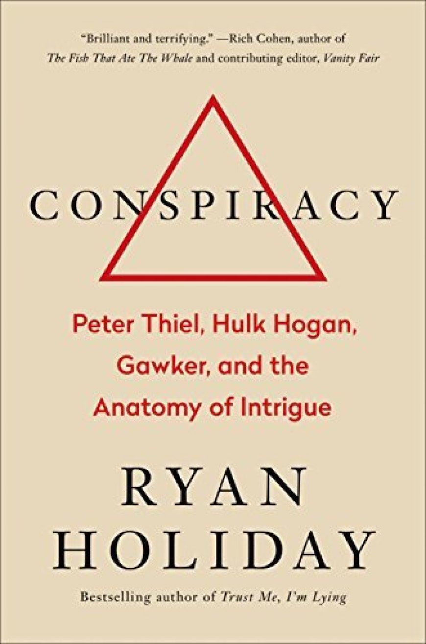 [PDF] Conspiracy: Peter Thiel, Hulk Hogan, Gawker, and the Anatomy of Intrigue by Ryan Holiday