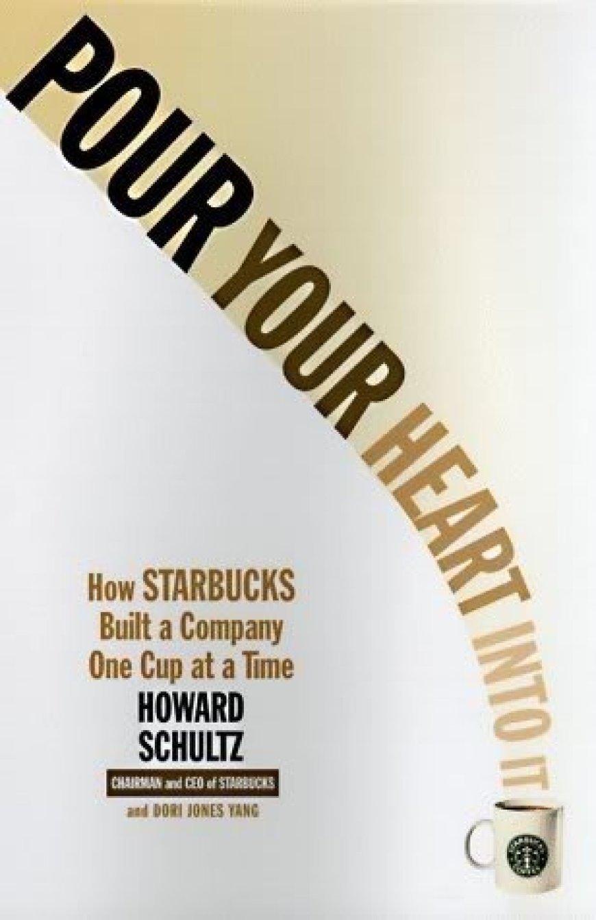 [PDF] Pour Your Heart Into It: How Starbucks Built a Company One Cup at a Time by Howard Schultz