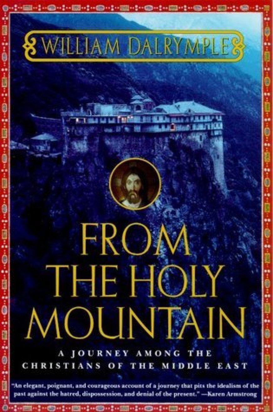 [PDF] From the Holy Mountain: A Journey Among the Christians of the Middle East by William Dalrymple