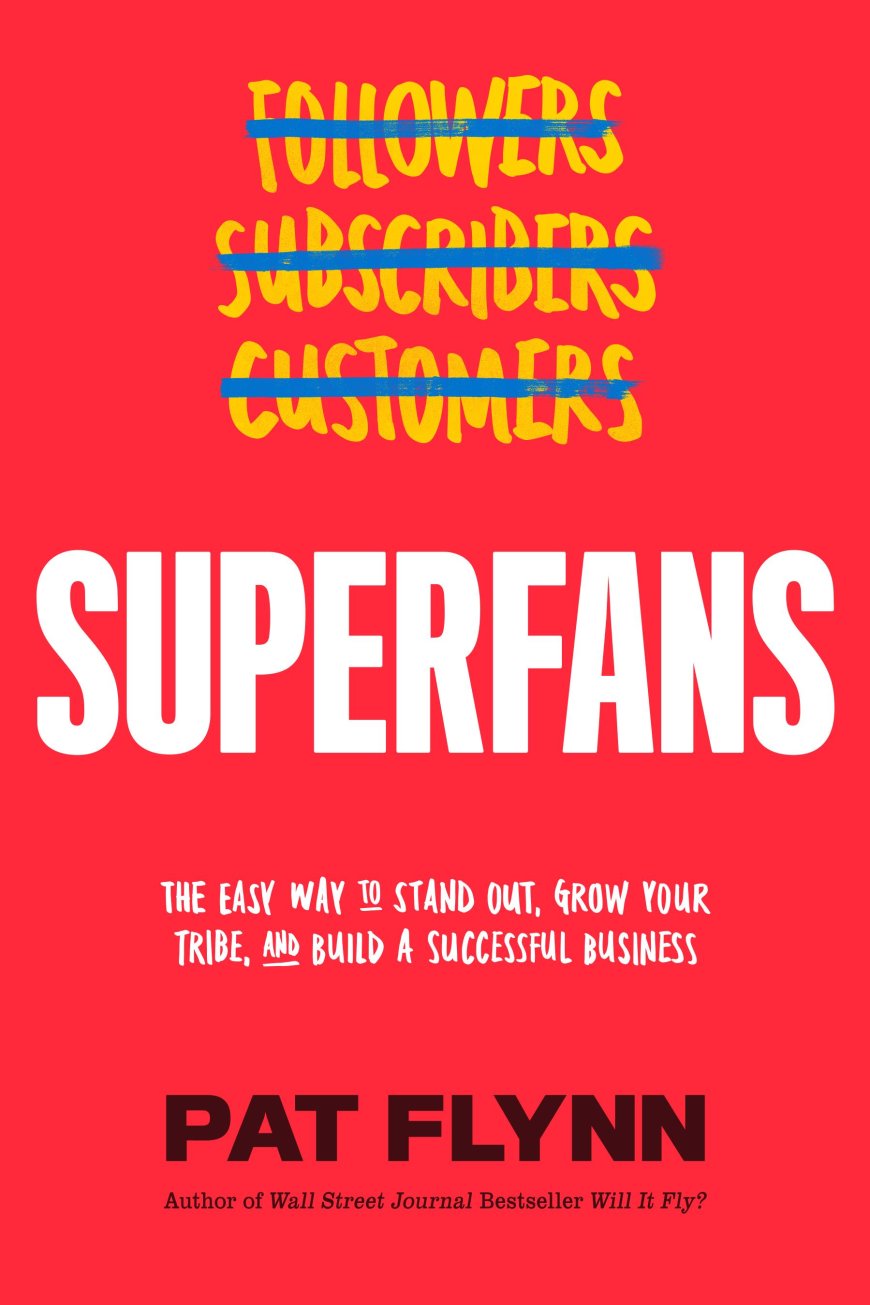 [PDF] Superfans: The Easy Way to Stand Out, Grow Your Tribe, And Build a Successful Business by Pat Flynn