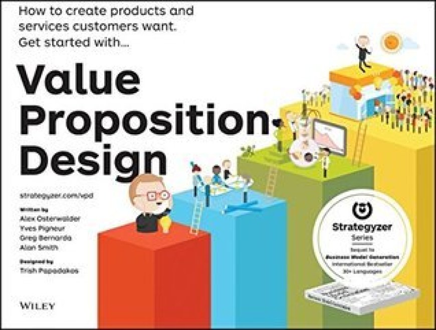 [PDF] Value Proposition Design: How to Create Products and Services Customers Want by Alexander Osterwalder ,  Yves Pigneur ,  Patricia Papadakos ,  Gregory Bernarda ,  Alan Smith ,  Nguyễn Thụy Khánh Chương  (Translator)