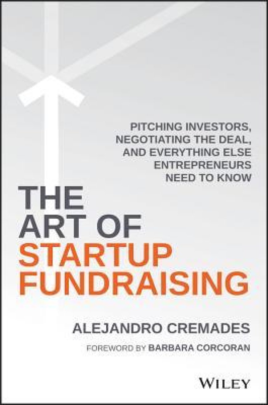 [PDF] The Art of Startup Fundraising by Alejandro Cremades ,  Barbara Corcoran  (Foreword)