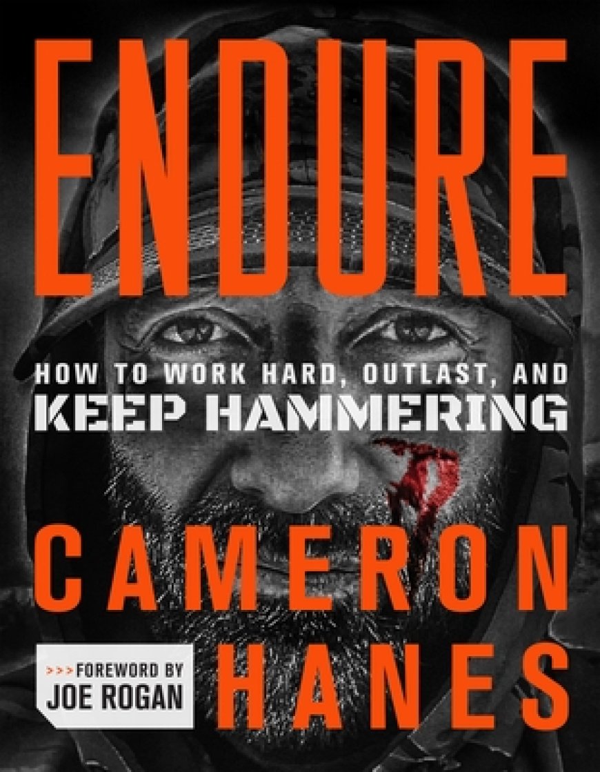 [PDF] Endure: How to Work Hard, Outlast, and Keep Hammering by Cameron R. Hanes ,  Joe Rogan  (Foreword) ,  David Goggins  (Afterward)