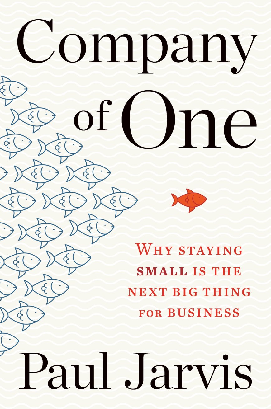 [PDF] Company of One: Why Staying Small Is the Next Big Thing for Business by Paul Jarvis