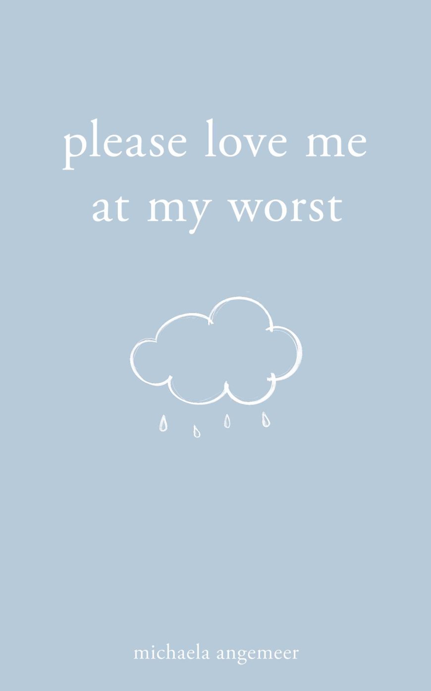 [PDF] Please Love Me at My Worst by Michaela Angemeer