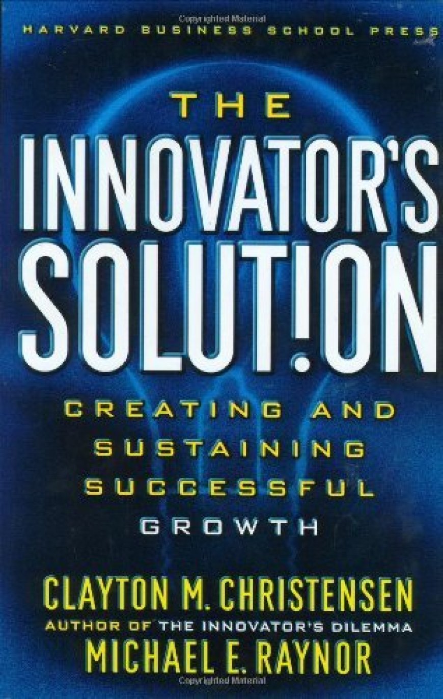 [PDF] The Innovator's Solut!on: Creating and Sustaining Successful Growth by Clayton M. Christensen ,  Michael E. Raynor