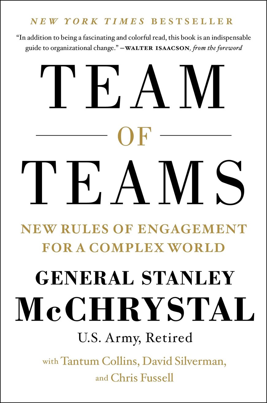 [PDF] Team of Teams: New Rules of Engagement for a Complex World  by Stanley McChrystal ,  Chris Fussell  (Contributor) ,  Tantum Collins  (Contributor) ,  David Silverman  (Contributor)