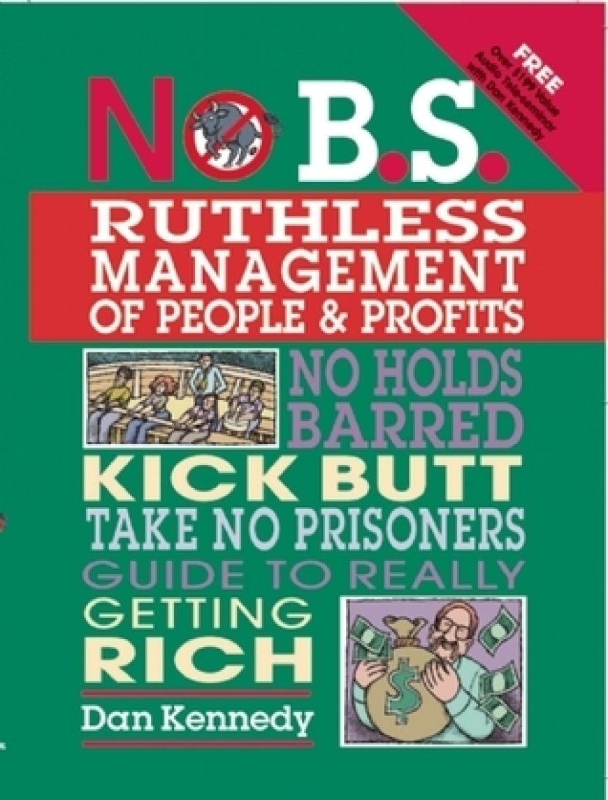 [PDF] No B.S. Ruthless Management of People and Profits: No Holds Barred, Kick Butt, Take-No-Prisoners Guide to Really Getting Rich by Dan S. Kennedy