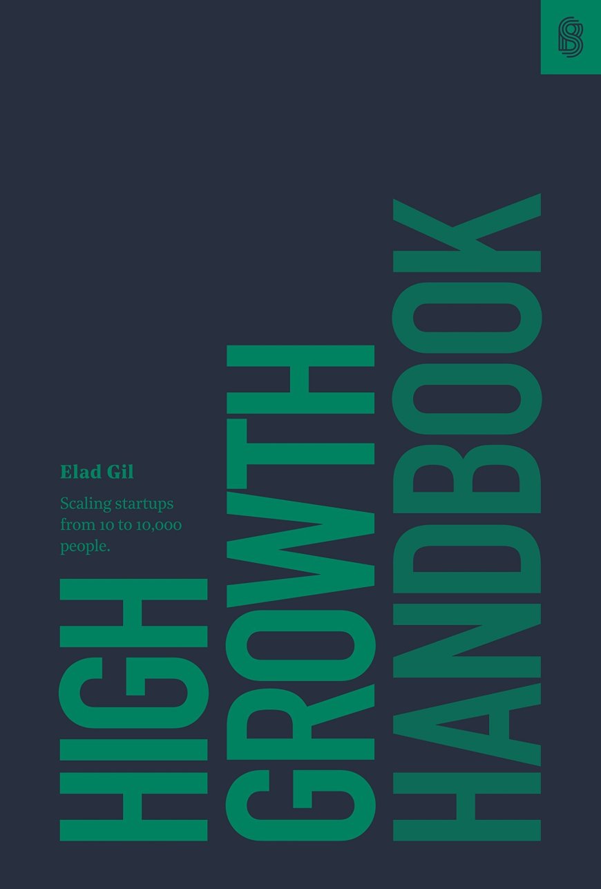 [PDF] High Growth Handbook: Scaling Startups from 10 to 10,000 People by Elad Gil