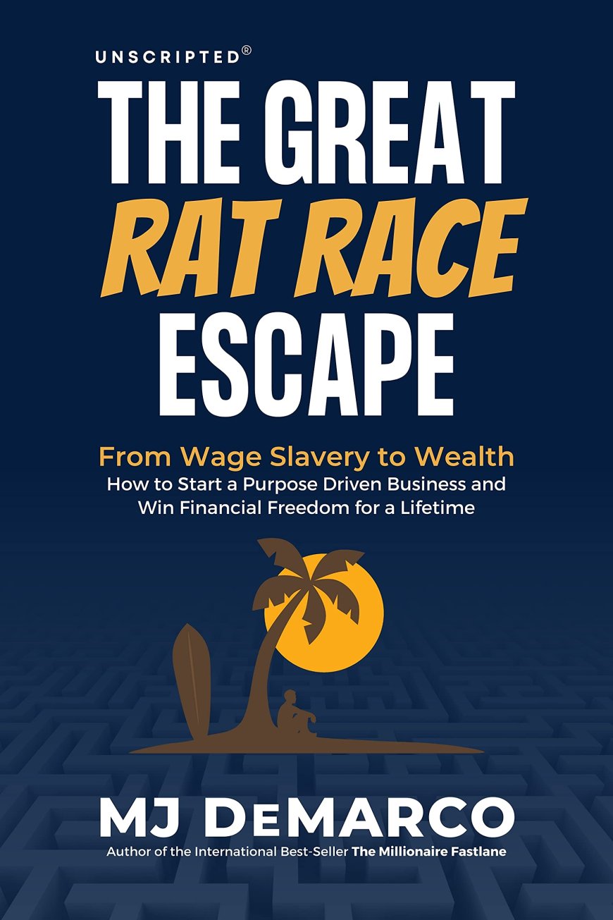 [PDF] Unscripted - The Great Rat-Race Escape: From Wage Slavery to Wealth: How to Start a Purpose Driven Business and Win Financial Freedom for a Lifetime by M.J. DeMarco