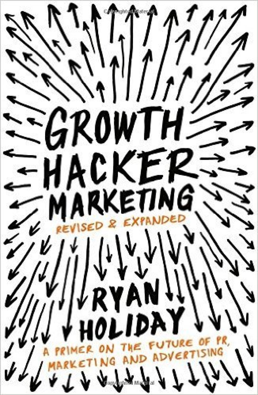 [PDF] Growth Hacker Marketing: A Primer on the Future of PR, Marketing, and Advertising by Ryan Holiday